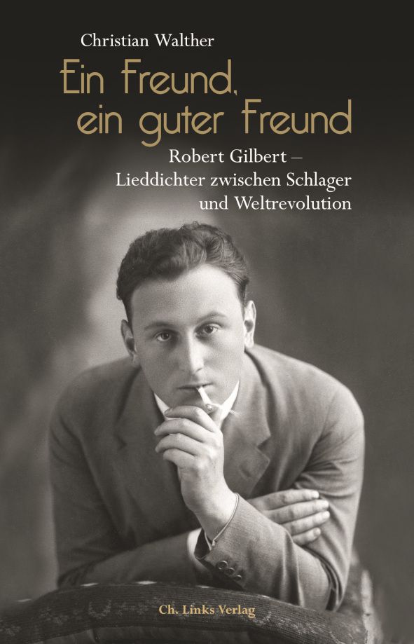 Ein Freund, ein guter Freund - Robert Gilbert © Ch. Links Verlag